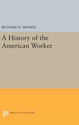 9780691641072-0691641072-A History of the American Worker (Princeton Legacy Library, 752)