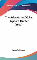 9781436652421-1436652421-The Adventures Of An Elephant Hunter (1912)