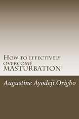 9781497358348-1497358345-How to effectively overcome MASTURBATION: A powerful tool to demolish the demon of Masturbation.