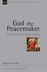 9780830826261-0830826262-God the Peacemaker: How Atonement Brings Shalom (Volume 25) (New Studies in Biblical Theology)