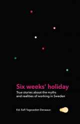 9789198471595-9198471597-Six weeks' holiday: True stories about the myths and realities of working in Sweden