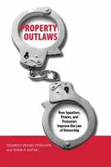9780300122954-0300122950-Property Outlaws: How Squatters, Pirates, and Protesters Improve the Law of Ownership