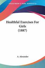 9781104174880-110417488X-Healthful Exercises For Girls (1887)