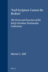 9789004114173-9004114173-And Scripture Cannot Be Broken: The Form and Function of the Early Christian Testimonia Collections (SUPPLEMENTS TO NOVUM TESTAMENTUM)