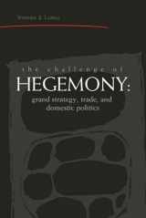 9780472113125-0472113127-The Challenge of Hegemony: Grand Strategy, Trade, and Domestic Politics