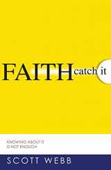 9781577948643-1577948645-Faith-Catch It: Knowing About It Is Not Enough