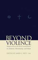9780823223336-0823223337-Beyond Violence: Religious Sources of Social Transformation in Judaism, Christianity, and Islam (Abrahamic Dialogues) (NO. 1)