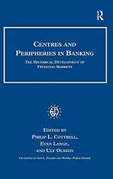 9780754661214-0754661210-Centres and Peripheries in Banking: The Historical Development of Financial Markets (Studies in Banking and Financial History)