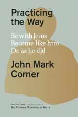 9780593193822-0593193822-Practicing the Way: Be with Jesus. Become like him. Do as he did.