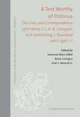9789462702592-9462702594-A Text Worthy of Plotinus: The Lives and Correspondence of P. Henry S.J., H.-R. Schwyzer, A.H. Armstrong, J. Trouillard and J. Igal S.J. (Ancient and Medieval Philosophy–Series 1, 59)