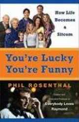 9780452288782-0452288789-You're Lucky You're Funny: How Life Becomes a Sitcom