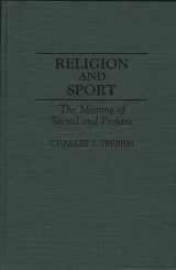 9780313287299-0313287295-Religion and Sport: The Meeting of Sacred and Profane (Contributions to the Study of Popular Culture)