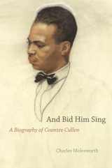 9780226533643-0226533646-And Bid Him Sing: A Biography of Countée Cullen