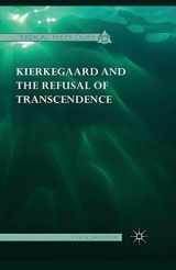 9781349564712-1349564710-Kierkegaard and the Refusal of Transcendence (Radical Theologies and Philosophies)