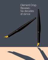 9781527287747-1527287742-Clement Crisp Reviews:: Six Decades of Dance: Sixty Years of Dance