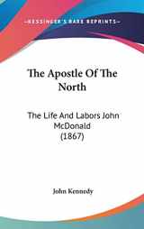 9781104444945-1104444941-The Apostle of the North: The Life and Labors John Mcdonald
