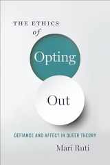 9780231180917-0231180918-The Ethics of Opting Out: Queer Theory's Defiant Subjects
