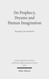 9783161524196-3161524195-On Prophecy, Dreams and Human Imagination: Synesius, De insomniis (Scripta Antiquitatis Posterioris Ad Ethicam Religionemque Pe)
