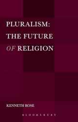 9781441152374-1441152377-Pluralism: The Future of Religion