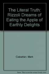 9780963016478-0963016474-The Literal Truth: Rizzoli Dreams of Eating the Apple of Earthly Delights