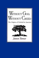 9780801834073-0801834074-Without God, Without Creed: The Origins of Unbelief in America (New Studies in American Intellectual and Cultural History)