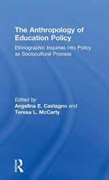 9781138119628-1138119628-The Anthropology of Education Policy: Ethnographic Inquiries into Policy as Sociocultural Process