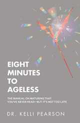 9781982241988-1982241985-Eight Minutes to Ageless: The Manual on Maturing That You've Never Read?but It?s Not Too Late