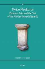9789004096899-9004096892-Twice Neokoros: Ephesus, Asia and the Cult of the Flavian Imperial Family (Religions in the Graeco-roman World)