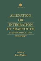 9780700712489-0700712488-Alienation or Integration of Arab Youth: Between Family, State and Street