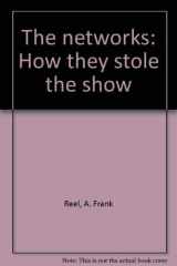 9780684161679-0684161672-The Networks: How They Stole the Show