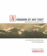 9781935166054-1935166050-A Kingdom at Any Cost: Right-wing Visions of Apocalypse in America
