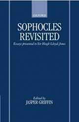 9780198130062-0198130066-Sophocles Revisited: Essays Presented to Sir Hugh Lloyd-Jones