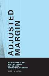 9780262033961-0262033968-Adjusted Margin: Xerography, Art, and Activism in the Late Twentieth Century (Mit Press)