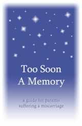 9780961519797-0961519797-Too Soon a Memory: a guide for parents suffering a miscarriage