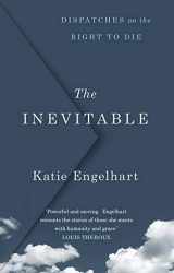 9781786495648-1786495643-The Inevitable: Dispatches on the Right to Die