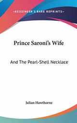 9780548348505-0548348502-Prince Saroni's Wife: And the Pearl-shell Necklace