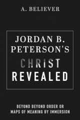 9781667878232-1667878239-Jordan B. Peterson's Christ Revealed: Beyond Beyond Order or Maps of Meaning by Immersion