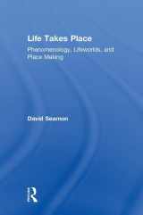 9780815380702-0815380704-Life Takes Place: Phenomenology, Lifeworlds, and Place Making