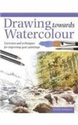 9780715319949-0715319949-Drawing Towards Watercolour : Exercises and Techniques for Improving Your Paintings