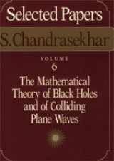 9780226101002-0226101002-Selected Papers, Volume 6: The Mathematical Theory of Black Holes and of Colliding Plane Waves