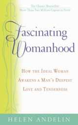 9780553384277-0553384279-Fascinating Womanhood: How the Ideal Woman Awakens a Man's Deepest Love and Tenderness