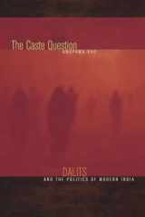 9780520257610-0520257618-The Caste Question: Dalits and the Politics of Modern India