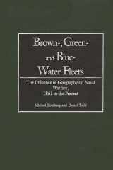 9780275964863-0275964868-Brown-, Green- and Blue-Water Fleets: The Influence of Geography on Naval Warfare, 1861 to the Present
