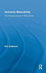 9780415804622-0415804620-Inclusive Masculinity: The Changing Nature of Masculinities (Routledge Research in Gender and Society)