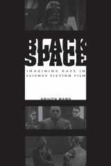 9780292717459-0292717458-Black Space: Imagining Race in Science Fiction Film