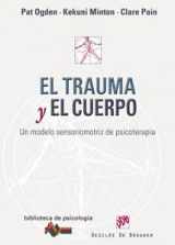 9788433023193-8433023195-El trauma y el cuerpo: Un modelo sensoriomotriz de psicoterapia