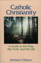 9780809128785-0809128780-Catholic Christianity: A Guide to the Way, the Truth, and the Life
