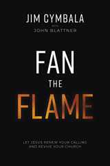 9780310133766-0310133769-Fan the Flame: Let Jesus Renew Your Calling and Revive Your Church