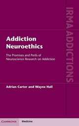 9781107003248-1107003245-Addiction Neuroethics: The Promises and Perils of Neuroscience Research on Addiction (International Research Monographs in the Addictions)