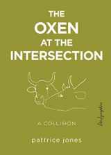 9781590564622-1590564626-The Oxen at the Intersection: A Collision (or, Bill and Lou Must Die: A Real-Life Murder Mystery from the Green Mountains of Vermont)